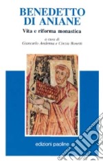 Benedetto di Aniane. Vita e riforma monastica libro