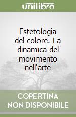 Estetologia del colore. La dinamica del movimento nell'arte libro