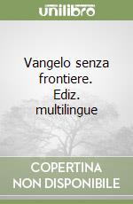 Vangelo senza frontiere. Ediz. multilingue