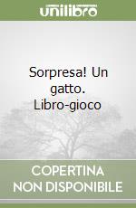 Sorpresa! Un gatto. Libro-gioco libro