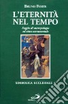 L'eternità nel tempo. Saggio di antropologia ed etica sacramentale libro