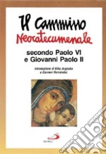 Il cammino neocatecumenale. Secondo Paolo VI e Giovanni Paolo II libro