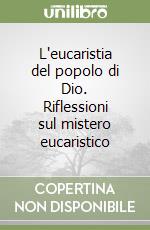 L'eucaristia del popolo di Dio. Riflessioni sul mistero eucaristico