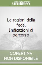 Le ragioni della fede. Indicazioni di percorso libro
