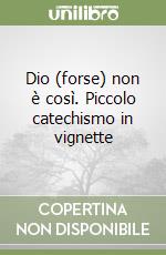 Dio (forse) non è così. Piccolo catechismo in vignette