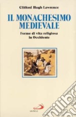 Il monachesimo medievale. Forme di vita religiosa in Occidente libro