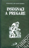 Insegnaci a pregare. Preghiere per anziani libro