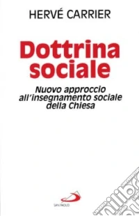 Dottrina sociale. Nuovo approccio all'insegnamento sociale della Chiesa libro