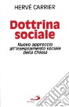 Dottrina sociale. Nuovo approccio all'insegnamento sociale della Chiesa libro