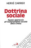 Dottrina sociale. Nuovo approccio all'insegnamento sociale della Chiesa libro di Carrier Hervé