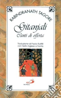 Gitanjali. Canti di offerta. Testo inglese a fronte libro