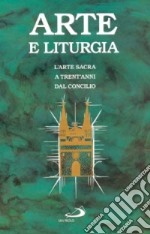 Arte e liturgia. L'arte sacra a trent'anni dal Concilio libro