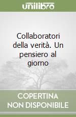 Collaboratori della verità. Un pensiero al giorno libro