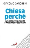 Chiesa perché. Salvezza dell'umanità e mediazione ecclesiale libro