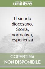 Il sinodo diocesano. Storia, normativa, esperienza