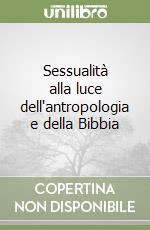 Sessualità alla luce dell'antropologia e della Bibbia