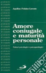 Amore coniugale e maturità personale. Fattori psicologici e psicopatologici