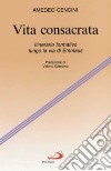 Vita consacrata. Itinerario formativo lungo la via di Emmaus libro