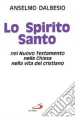 Lo spirito Santo nel Nuovo Testamento, nella Chiesa, nella vita del cristiano libro