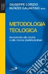 Metodologia teologica. Avviamento allo studio e alla ricerca pluridisciplinari libro