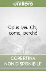 Opus Dei. Chi, come, perché libro