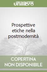 Prospettive etiche nella postmodernità libro