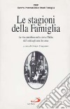 Le stagioni della famiglia. La vita quotidiana nella storia d'Italia dall'unità agli anni '70 libro