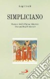 Simpliciano. Vescovo della Chiesa milanese. Una guida dal silenzio libro
