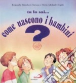 Tu lo sai... come nascono i bambini? libro