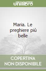 Maria. Le preghiere più belle libro