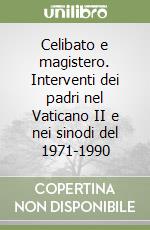 Celibato e magistero. Interventi dei padri nel Vaticano II e nei sinodi del 1971-1990 libro