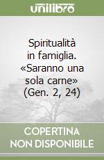 Spiritualità in famiglia. «Saranno una sola carne» (Gen. 2, 24) libro