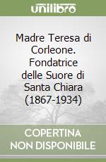 Madre Teresa di Corleone. Fondatrice delle Suore di Santa Chiara (1867-1934) libro