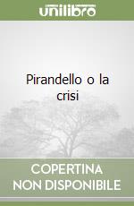 Pirandello o la crisi libro