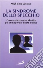 La sindrome dello specchio. Come maturare un'identità più consapevole, libera e felice libro