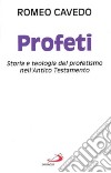 Profeti. Storia e teologia del profetismo nell'Antico Testamento libro