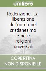 Redenzione. La liberazione dell'uomo nel cristianesimo e nelle religioni universali libro