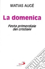 La domenica. Festa primordiale dei cristiani