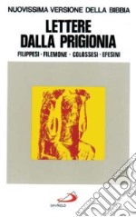 Lettere dalla prigionia. Filippesi, Filemone, colossesi, efesini libro