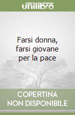 Farsi donna, farsi giovane per la pace libro