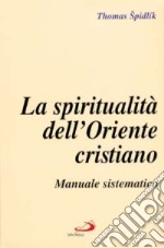 La spiritualità dell'Oriente cristiano. Manuale sistematico libro