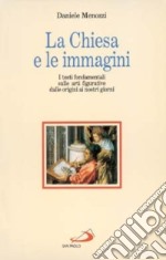 La chiesa e le immagini. I testi fondamentali sulle arti figurative dalle origini ai nostri giorni libro