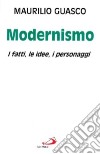 Il modernismo. I fatti, le idee, i personaggi libro di Guasco Maurilio