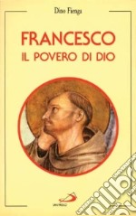 Francesco. Il povero di Dio libro