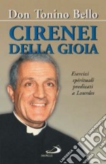 Cirenei della gioia. Esercizi spirituali predicati a Lourdes sul tema: «Sacerdoti per il mondo e per la Chiesa» libro