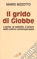 Il grido di Giobbe. L'uomo, la malattia, il dolore nella cultura contemporanea libro