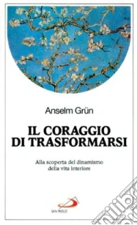Il Coraggio di farsi altro. Alla scoperta del dinamismo della vita interiore libro