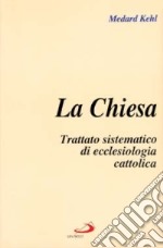 La chiesa. Trattato sistematico di ecclesiologia cattolica libro