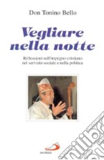 Vegliare nella notte. Riflessioni sull'impegno cristiano nel servizio sociale e nella politica libro