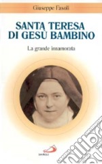 Santa Teresa di Gesù Bambino. La grande innamorata